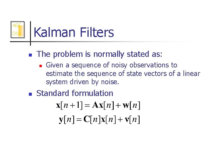 AGC Kalman Filters DSP n The problem is normally stated as: n n Given