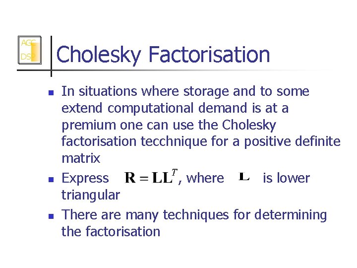 AGC Cholesky Factorisation DSP n n n In situations where storage and to some