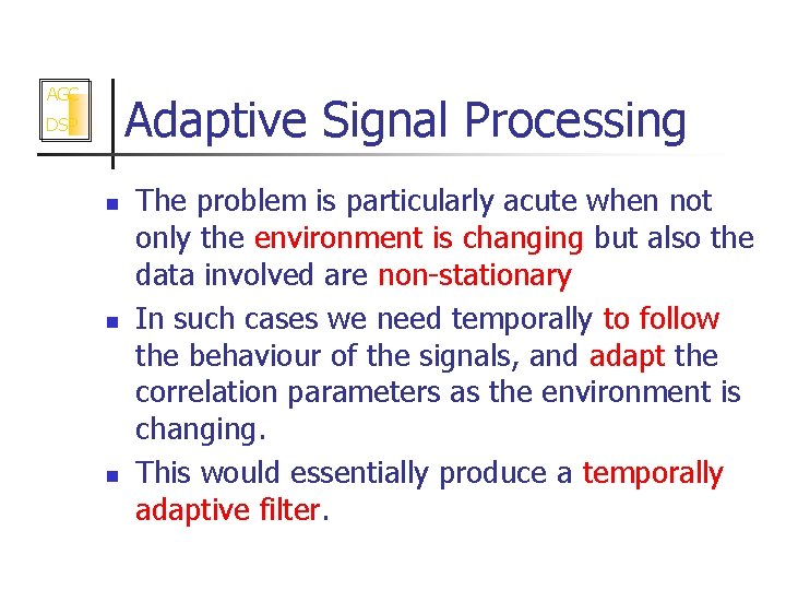 AGC Adaptive Signal Processing DSP n n n The problem is particularly acute when