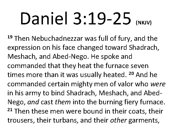 Daniel 3: 19 -25 (NKJV) Then Nebuchadnezzar was full of fury, and the expression