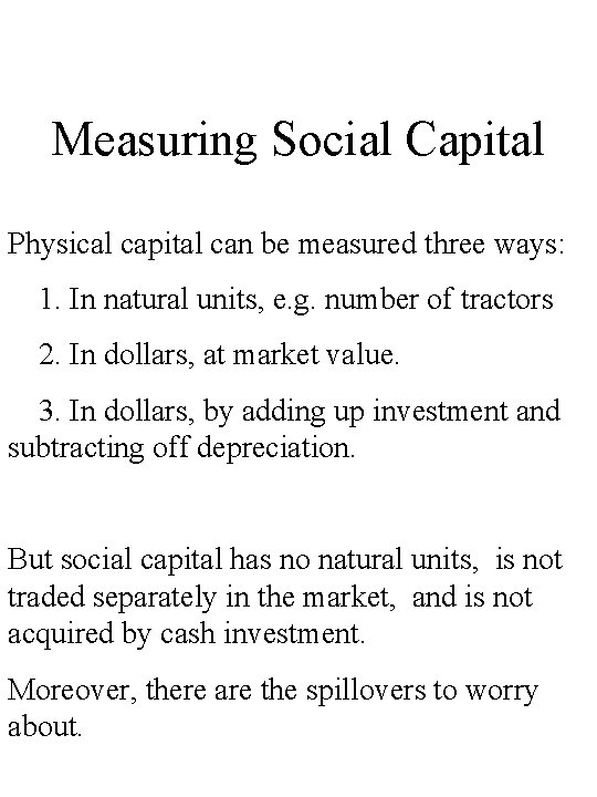 Measuring Social Capital Physical capital can be measured three ways: 1. In natural units,