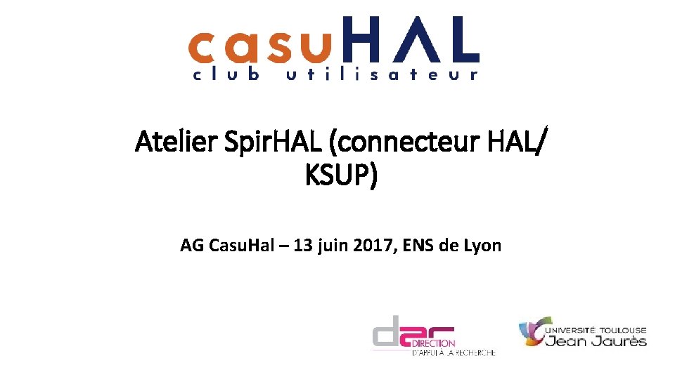 Atelier Spir. HAL (connecteur HAL/ KSUP) AG Casu. Hal – 13 juin 2017, ENS