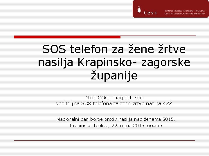 SOS telefon za žene žrtve nasilja Krapinsko- zagorske županije Nina Očko, mag. act. soc