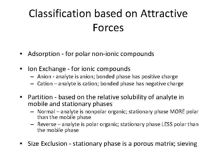 Classification based on Attractive Forces • Adsorption - for polar non-ionic compounds • Ion