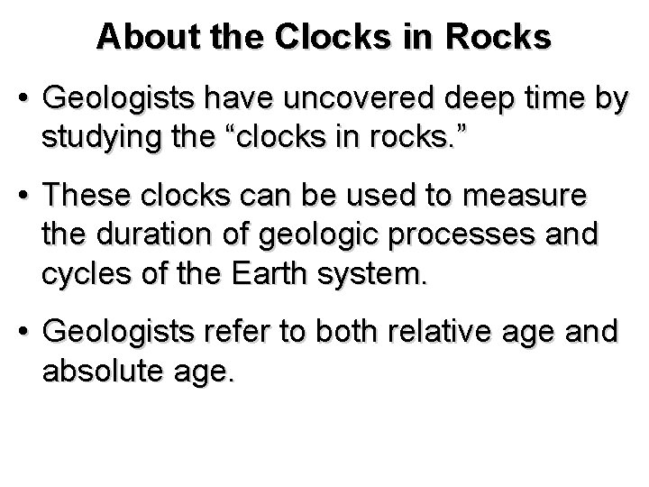 About the Clocks in Rocks • Geologists have uncovered deep time by studying the