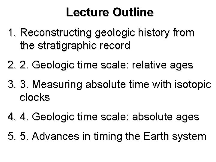 Lecture Outline 1. Reconstructing geologic history from the stratigraphic record 2. 2. Geologic time