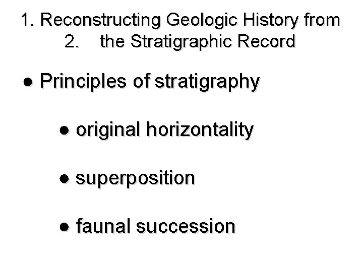 1. Reconstructing Geologic History from 2. the Stratigraphic Record ● Principles of stratigraphy ●