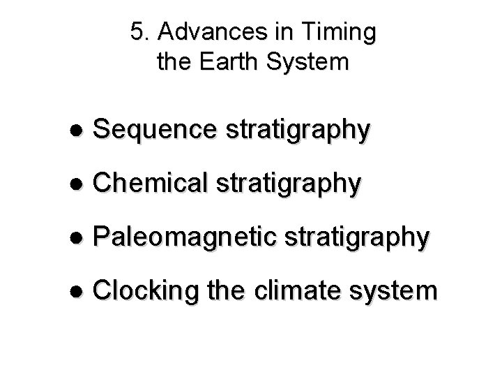 5. Advances in Timing the Earth System ● Sequence stratigraphy ● Chemical stratigraphy ●