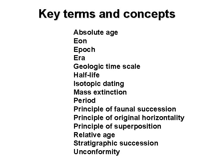 Key terms and concepts Absolute age Eon Epoch Era Geologic time scale Half-life Isotopic