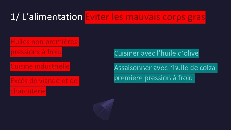 1/ L’alimentation Eviter les mauvais corps gras Huiles non premières pressions à froid Cuisine