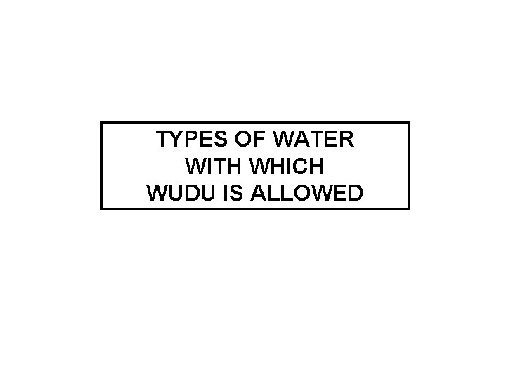 TYPES OF WATER WITH WHICH WUDU IS ALLOWED 