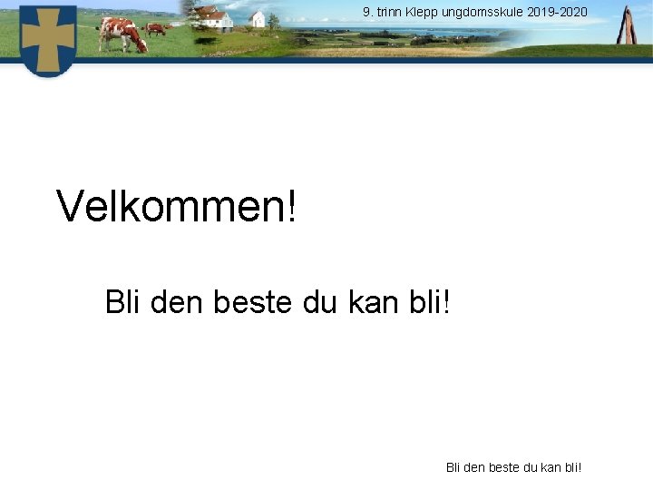 9. trinn Klepp ungdomsskule 2019 -2020 Velkommen! Bli den beste du kan bli! 