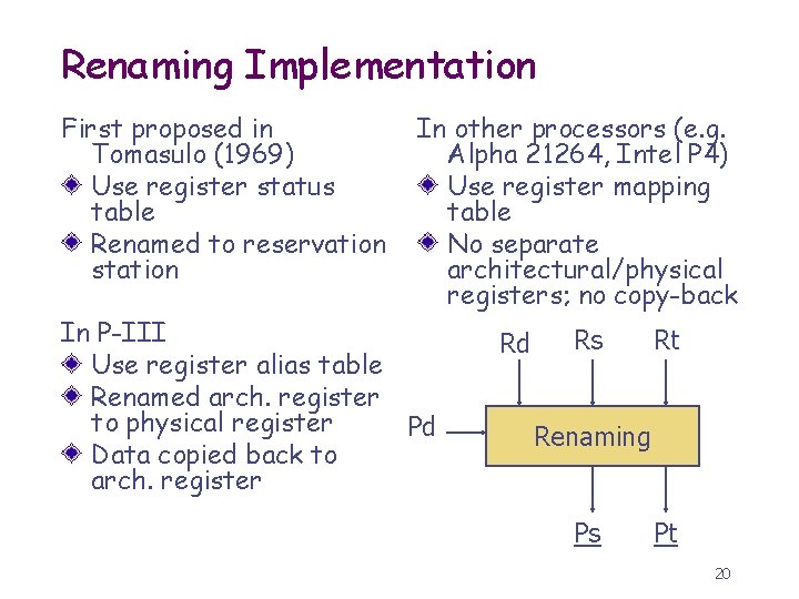 Renaming Implementation First proposed in Tomasulo (1969) Use register status table Renamed to reservation