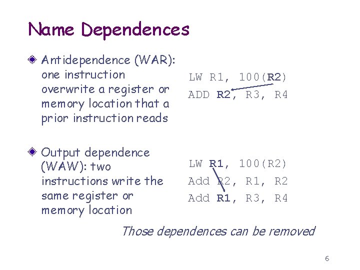 Name Dependences Antidependence (WAR): one instruction overwrite a register or memory location that a