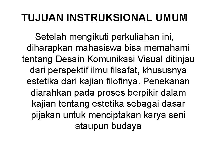 TUJUAN INSTRUKSIONAL UMUM Setelah mengikuti perkuliahan ini, diharapkan mahasiswa bisa memahami tentang Desain Komunikasi