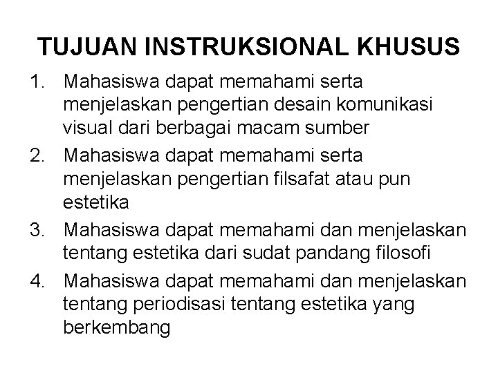 TUJUAN INSTRUKSIONAL KHUSUS 1. Mahasiswa dapat memahami serta menjelaskan pengertian desain komunikasi visual dari