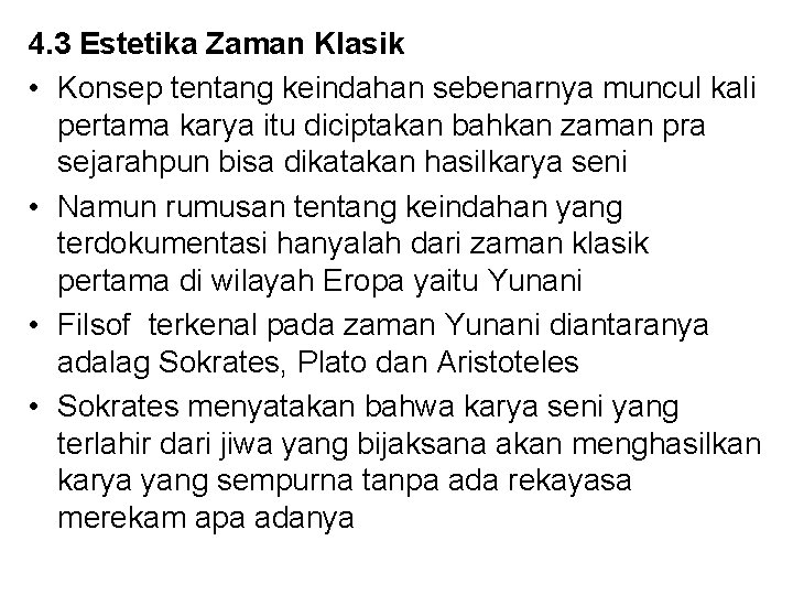 4. 3 Estetika Zaman Klasik • Konsep tentang keindahan sebenarnya muncul kali pertama karya