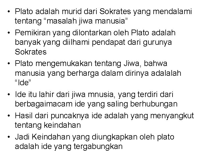  • Plato adalah murid dari Sokrates yang mendalami tentang “masalah jiwa manusia” •