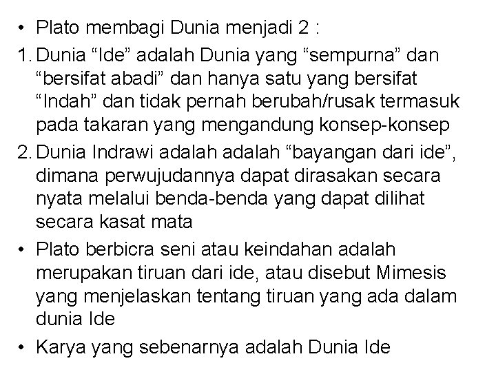  • Plato membagi Dunia menjadi 2 : 1. Dunia “Ide” adalah Dunia yang