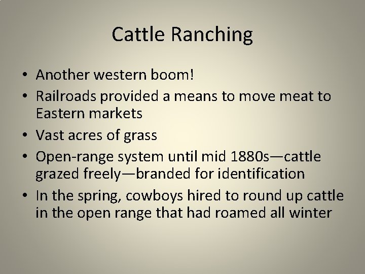 Cattle Ranching • Another western boom! • Railroads provided a means to move meat