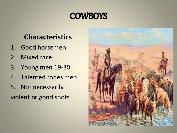 COWBOYS Characteristics 1. Good horsemen 2. Mixed race 3. Young men 19 -30 4.