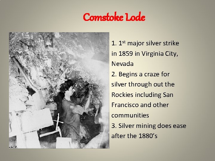 Comstoke Lode 1. 1 st major silver strike in 1859 in Virginia City, Nevada