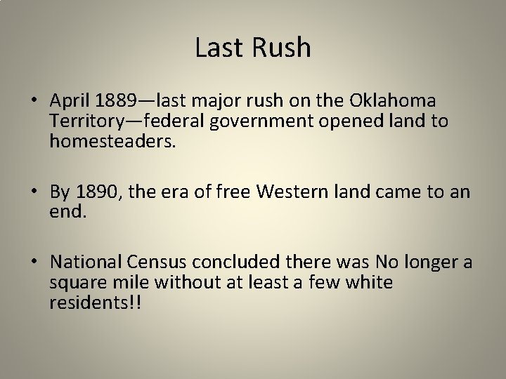 Last Rush • April 1889—last major rush on the Oklahoma Territory—federal government opened land