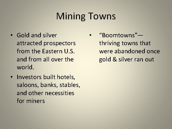 Mining Towns • Gold and silver attracted prospectors from the Eastern U. S. and