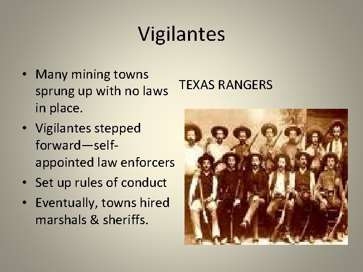 Vigilantes • Many mining towns sprung up with no laws TEXAS RANGERS in place.