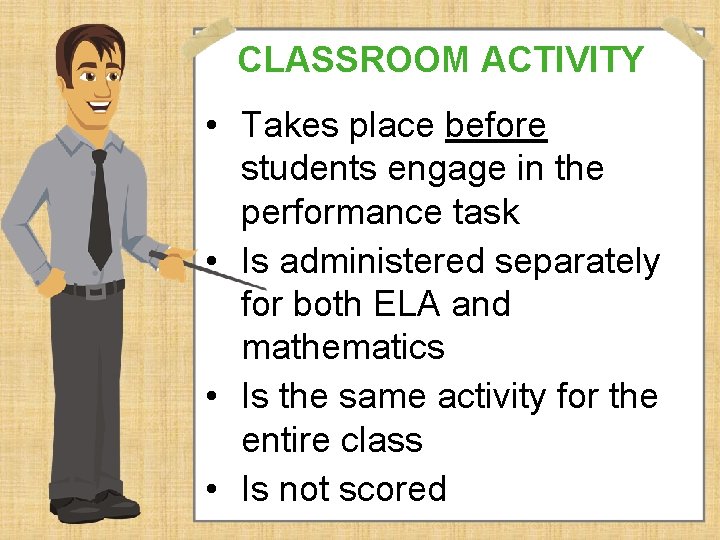 CLASSROOM ACTIVITY • Takes place before students engage in the performance task • Is
