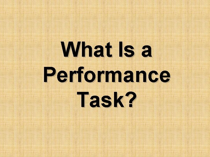 What Is a Performance Task? 