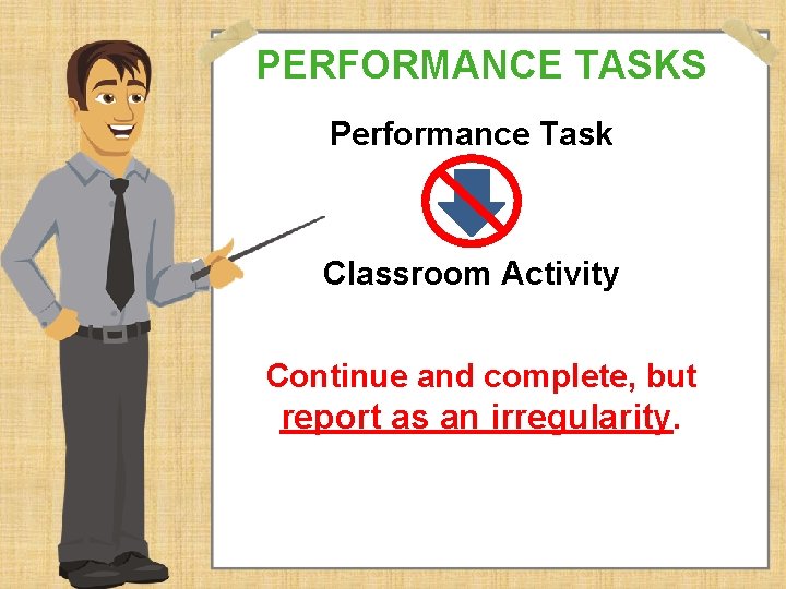 PERFORMANCE TASKS Performance Task Classroom Activity Continue and complete, but report as an irregularity.