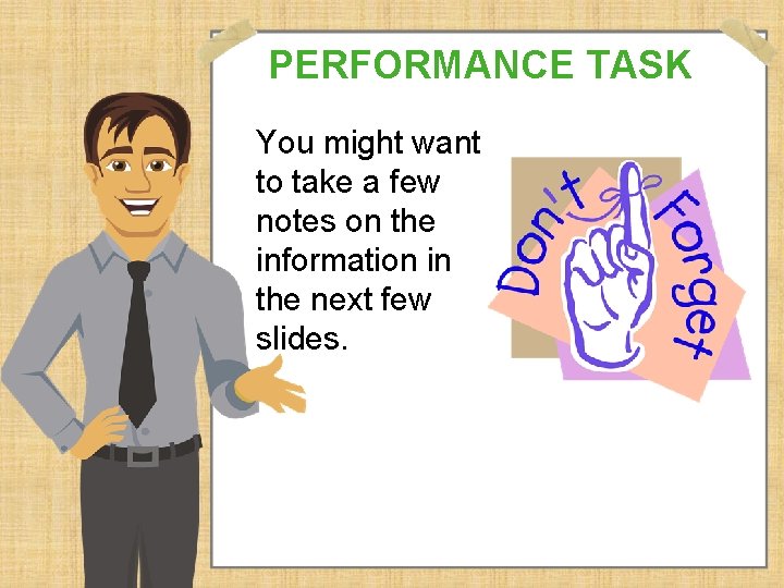 PERFORMANCE TASK You might want to take a few notes on the information in