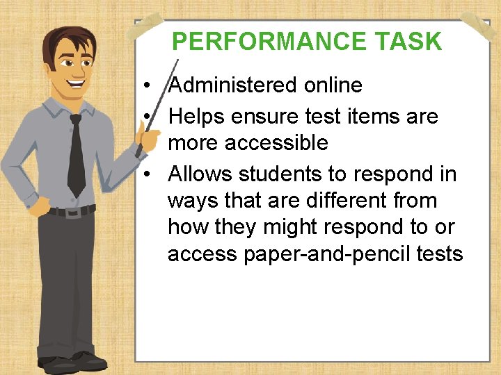 PERFORMANCE TASK • Administered online • Helps ensure test items are more accessible •
