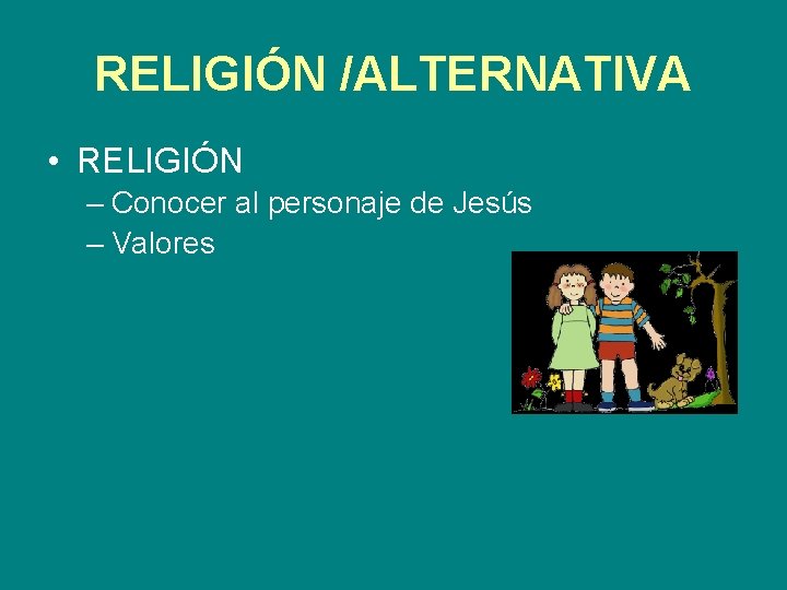 RELIGIÓN /ALTERNATIVA • RELIGIÓN – Conocer al personaje de Jesús – Valores 