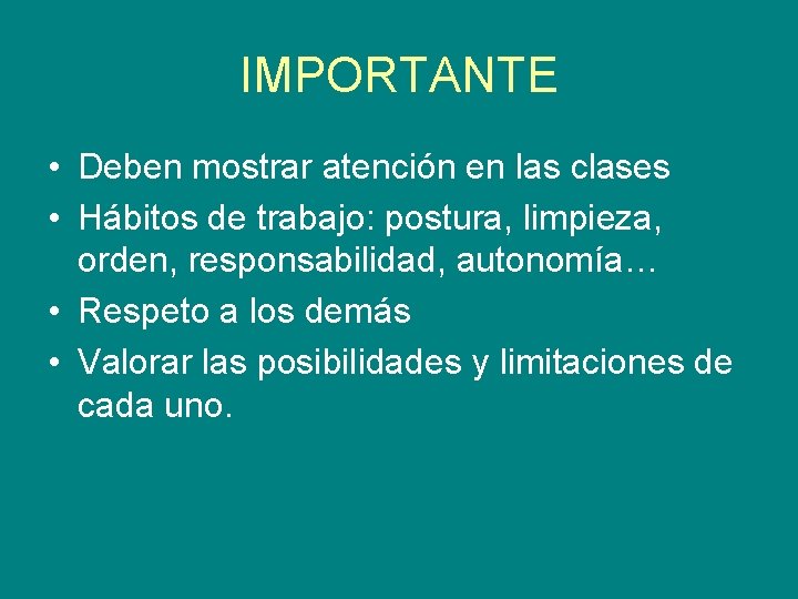 IMPORTANTE • Deben mostrar atención en las clases • Hábitos de trabajo: postura, limpieza,