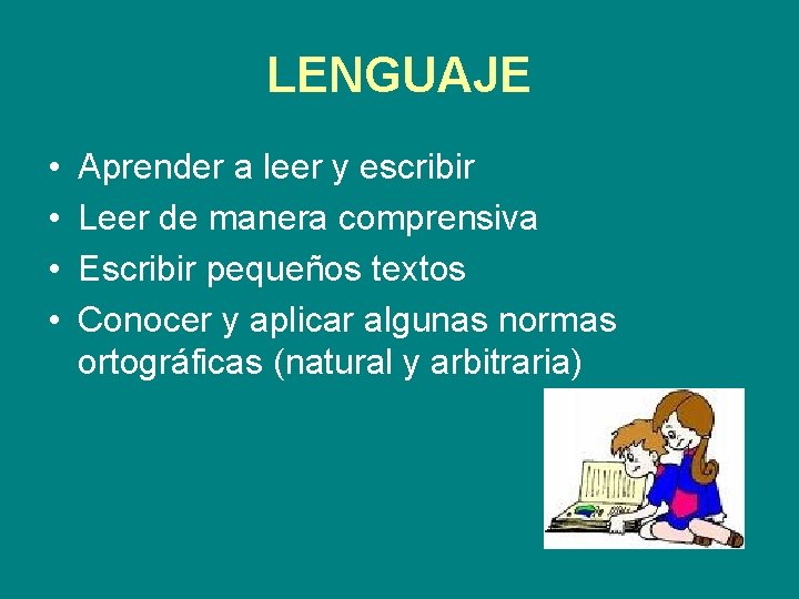 LENGUAJE • • Aprender a leer y escribir Leer de manera comprensiva Escribir pequeños