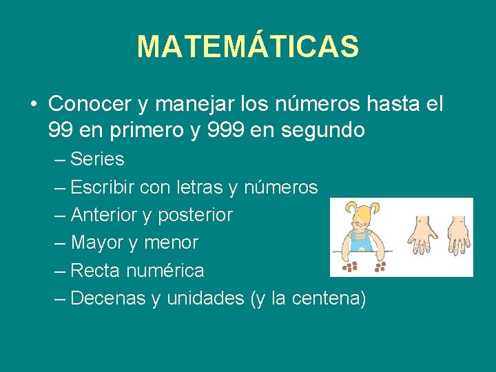 MATEMÁTICAS • Conocer y manejar los números hasta el 99 en primero y 999