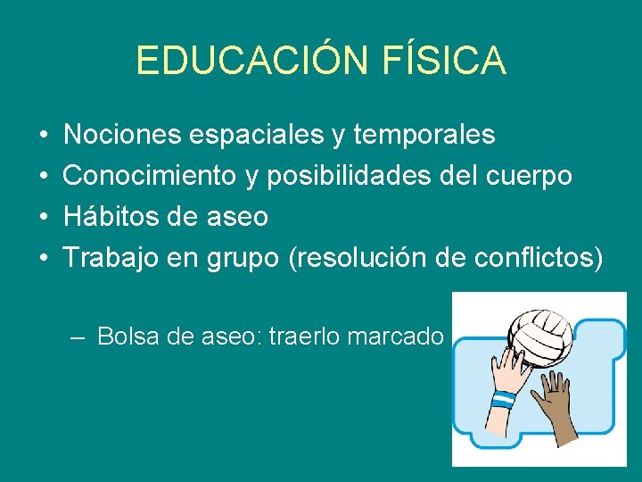 EDUCACIÓN FÍSICA • • Nociones espaciales y temporales Conocimiento y posibilidades del cuerpo Hábitos