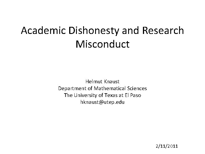 Academic Dishonesty and Research Misconduct Helmut Knaust Department of Mathematical Sciences The University of