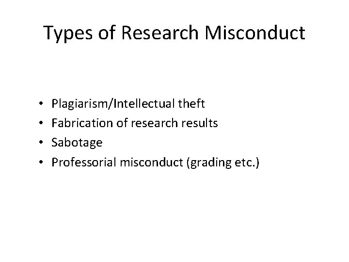 Types of Research Misconduct • • Plagiarism/Intellectual theft Fabrication of research results Sabotage Professorial