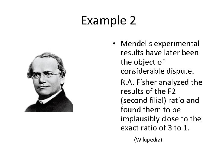 Example 2 • Mendel's experimental results have later been the object of considerable dispute.