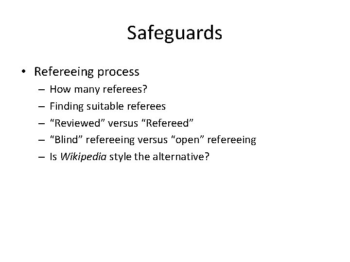 Safeguards • Refereeing process – – – How many referees? Finding suitable referees “Reviewed”