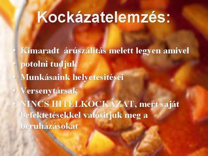 Kockázatelemzés: • • • Kimaradt árúszálitás melett legyen amivel potolni tudjuk Munkásaink helyetesitései Versenytársak