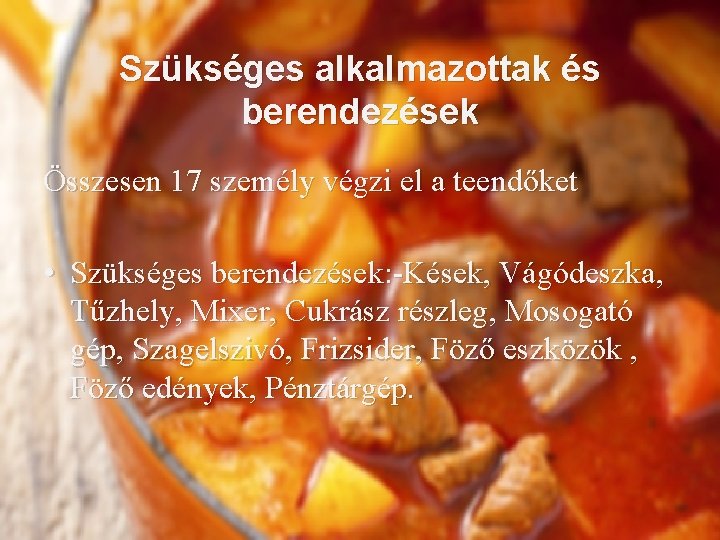 Szükséges alkalmazottak és berendezések Összesen 17 személy végzi el a teendőket • Szükséges berendezések: