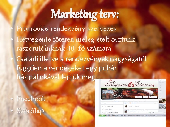 Marketing terv: • Promociós rendezvény szervezés • Hétvégente főtéren meleg ételt osztunk rászorulóinknak 40