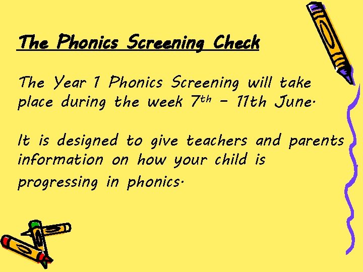 The Phonics Screening Check The Year 1 Phonics Screening will take place during the