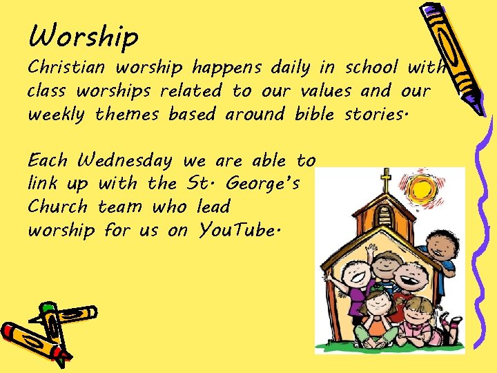 Worship Christian worship happens daily in school with class worships related to our values