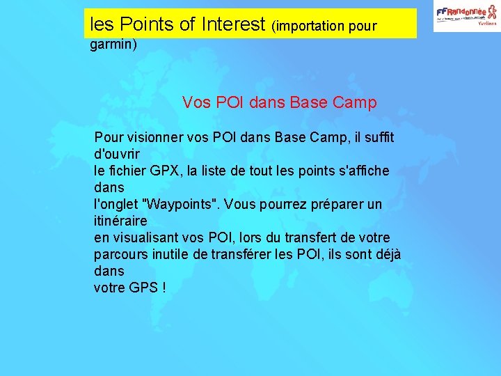 les Points of Interest (importation pour garmin) Vos POI dans Base Camp Pour visionner