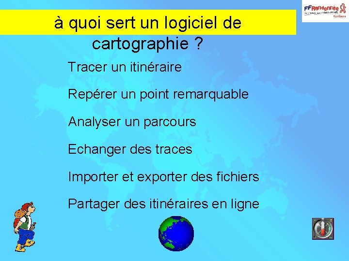 à quoi sert un logiciel de cartographie ? Tracer un itinéraire Repérer un point